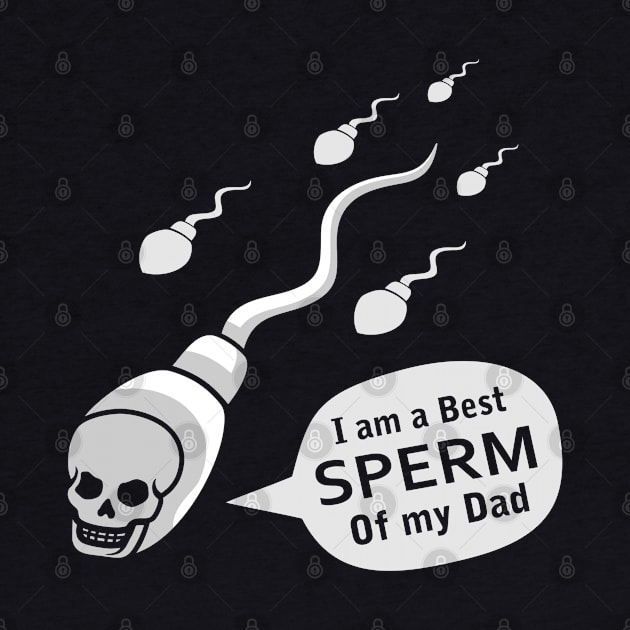 I am a best sperm of my dad sperm jokes quotes by Shankara